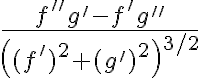 $\frac{f^{\prime\prime}g^{\prime}-f^{\prime}g^{\prime\prime}}{\left((f^{\prime})^2+(g^{\prime})^2\right)^{3/2}}$